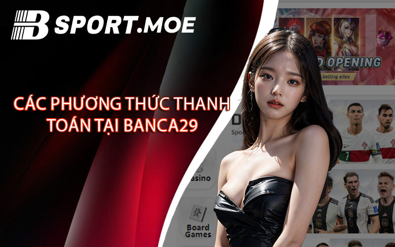 Các Phương Thức Thanh Toán Tại Banca29