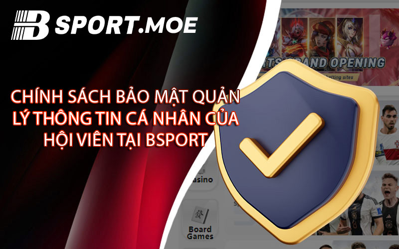 Chính sách bảo mật quản lý thông tin cá nhân của hội viên tại Bsport