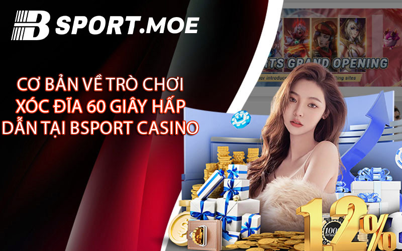 Cơ bản về trò chơi xóc đĩa 60 giây hấp dẫn tại Bsport casino