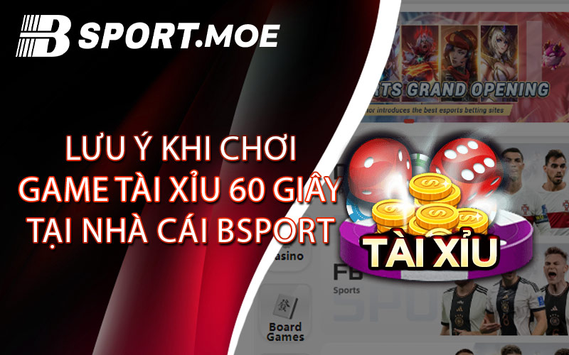 Lưu Ý Khi Chơi Game Tài Xỉu 60 Giây Tại Nhà Cái Bsport