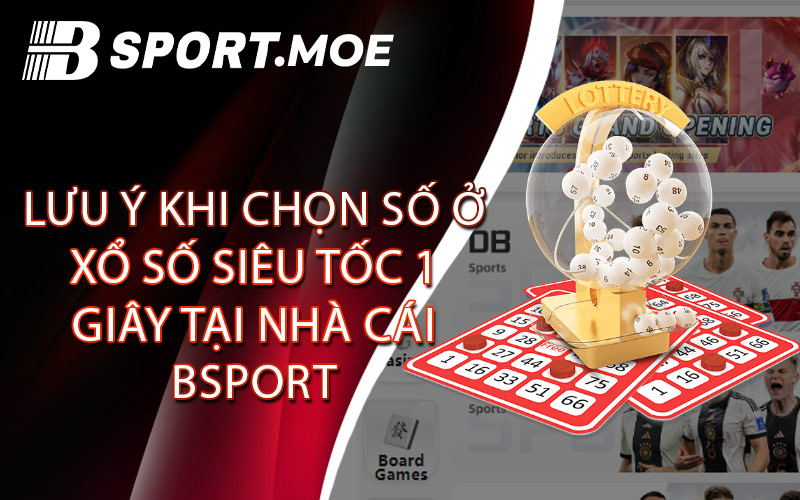 Lưu Ý Khi Chọn Số Ở Xổ Số Siêu Tốc 1 Giây Tại Nhà Cái Bsport