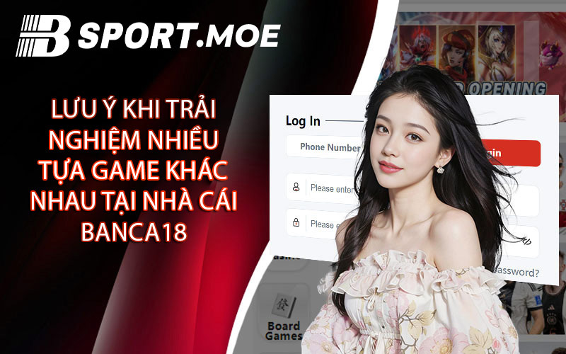 Lưu Ý Khi Trải Nghiệm Nhiều Tựa Game Khác Nhau Tại Nhà Cái Banca18