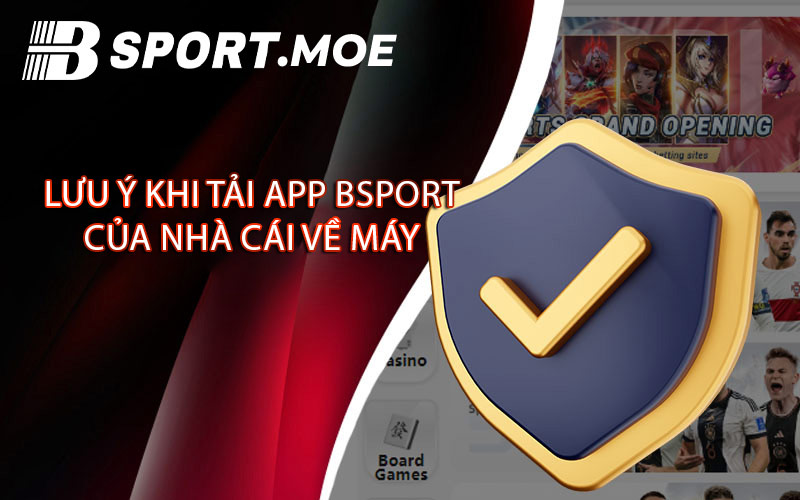 Lưu ý khi tải app Bsport của nhà cái về máy