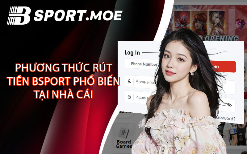 Phương Thức Rút Tiền Bsport Phổ Biến Tại Nhà Cái