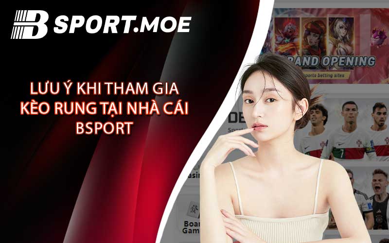 Lưu ý khi tham gia kèo rung tại nhà cái Bsport